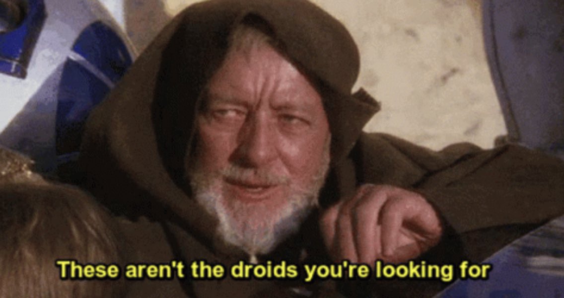 Obi-Wan - "These aren't the droids you're looking for"
